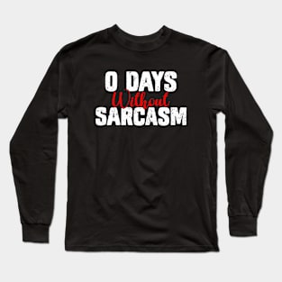 0 Days Without Sarcasm - Funny Sarcastic Long Sleeve T-Shirt